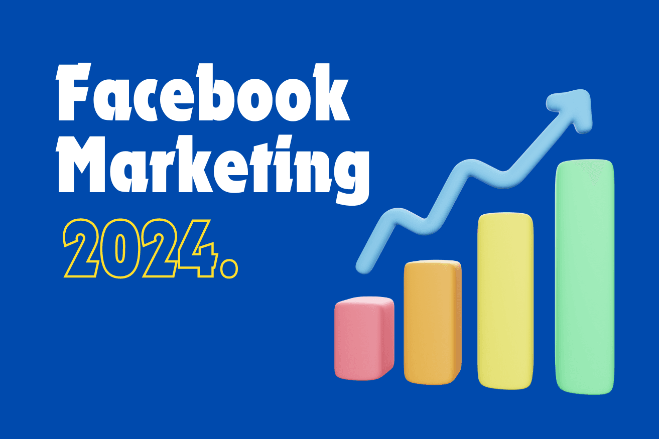 How to Master Facebook Marketing for Your Business in 2024: A Step-by-Step Guide