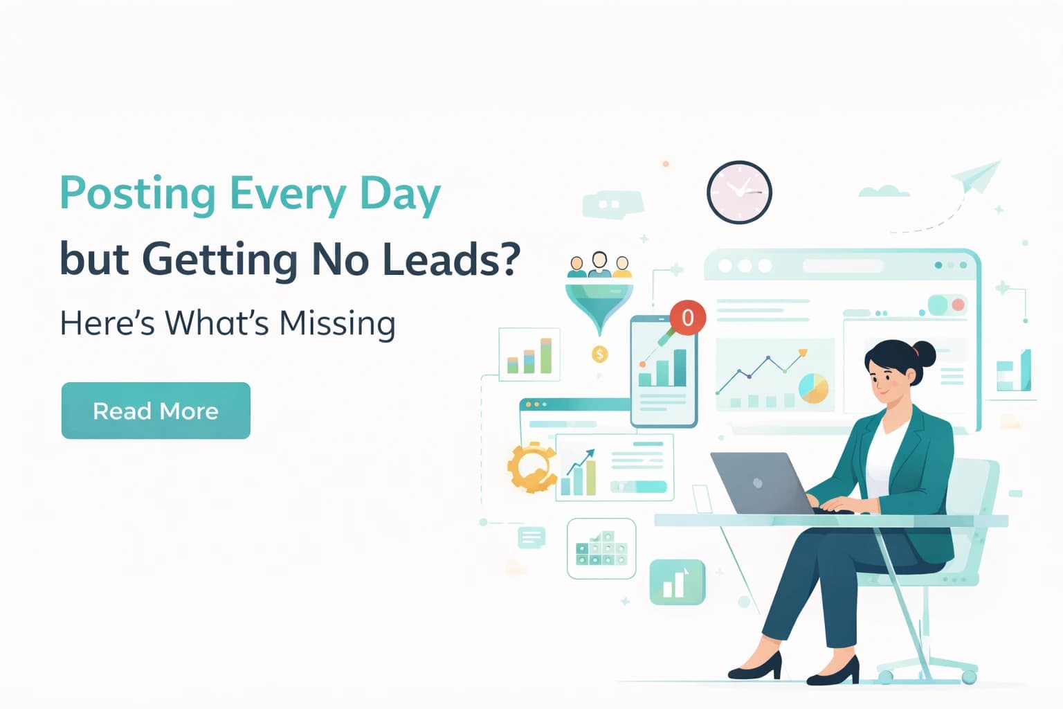 Posting Every Day but Getting No Leads? Here’s What’s Missing